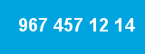 967 457 12 14